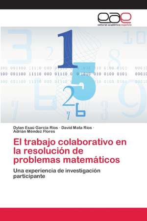 El trabajo colaborativo en la resolución de problemas matemáticos de Dylan Esaú García Ríos