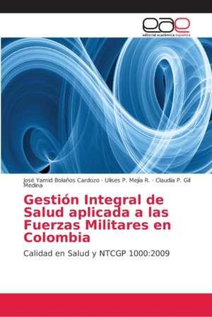 Gestión Integral de Salud aplicada a las Fuerzas Militares en Colombia de José Yamid Bolaños Cardozo