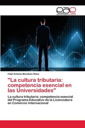 "La cultura tributaria: competencia esencial en las Universidades" de Fidel Antonio Mendoza Shaw