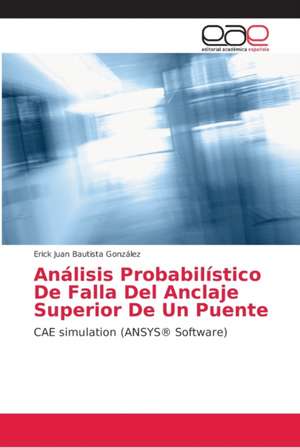 Análisis Probabilístico De Falla Del Anclaje Superior De Un Puente de Erick Juan Bautista González