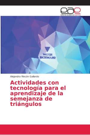 Actividades con tecnología para el aprendizaje de la semejanza de triángulos de Alejandra Rincón Gallardo