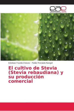 El cultivo de Stevia (Stevia rebaudiana) y su producción comercial de Esteban Favela-Chávez