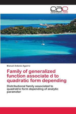 Family of generalized function associate d to quadratic form depending de Manuel Antonio Aguirre