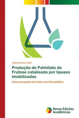 Produção de Palmitato de Frutose catalisada por lipases imobilizadas de Felipe Korbus Sutili