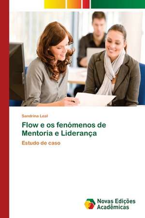 Flow e os fenómenos de Mentoria e Liderança de Sandrina Leal