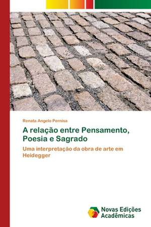 A relação entre Pensamento, Poesia e Sagrado de Renata Angelo Pernisa