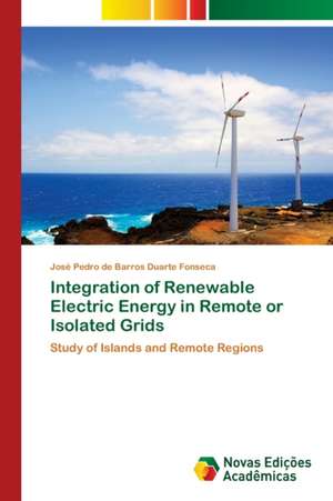 Integration of Renewable Electric Energy in Remote or Isolated Grids de José Pedro de Barros Duarte Fonseca