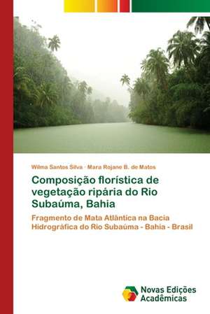 Composição florística de vegetação ripária do Rio Subaúma, Bahia de Wilma Santos Silva