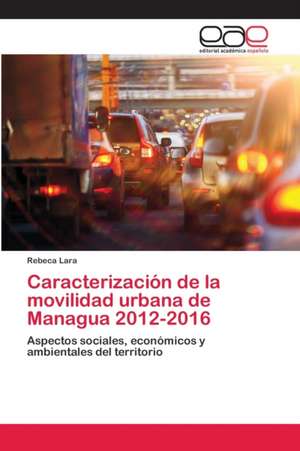 Caracterización de la movilidad urbana de Managua 2012-2016 de Rebeca Lara