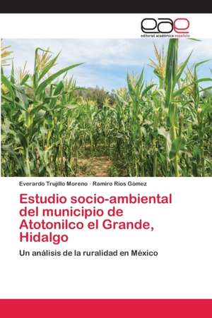 Estudio socio-ambiental del municipio de Atotonilco el Grande, Hidalgo de Everardo Trujillo Moreno