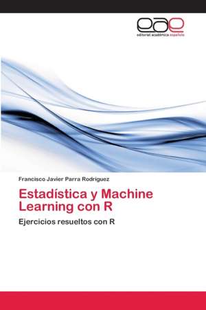 Estadística y Machine Learning con R de Francisco Javier Parra Rodríguez