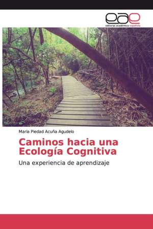 Caminos hacia una Ecología Cognitiva de Maria Piedad Acuña Agudelo