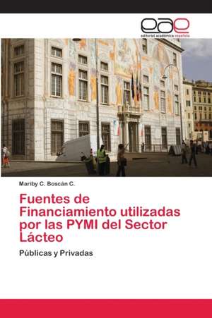 Fuentes de Financiamiento utilizadas por las PYMI del Sector Lácteo de Mariby C. Boscán C.