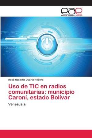 Uso de TIC en radios comunitarias: municipio Caroní, estado Bolívar de Rosa Noraima Duarte Ropero