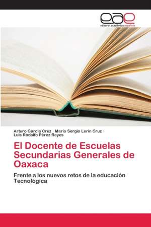 El Docente de Escuelas Secundarias Generales de Oaxaca de Arturo García Cruz