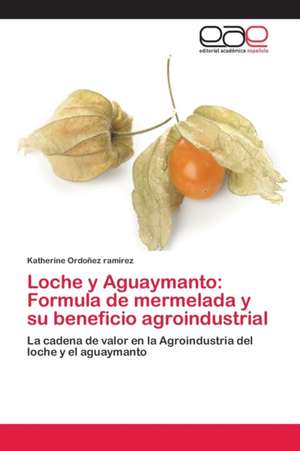 Loche y Aguaymanto: Formula de mermelada y su beneficio agroindustrial de Katherine Ordoñez Ramirez