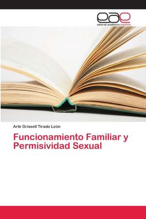 Funcionamiento Familiar y Permisividad Sexual de Arlé Grissell Tirado León