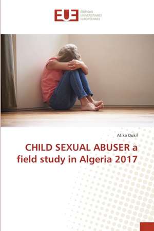 CHILD SEXUAL ABUSER a field study in Algeria 2017 de Atika Oukil