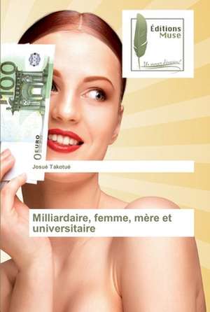 Milliardaire, femme, mère et universitaire de Josué Takotué