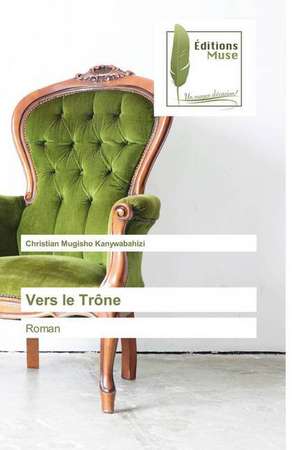 Vers le Trône de Christian Mugisho Kanywabahizi
