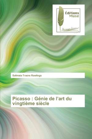 Picasso : Génie de l¿art du vingtième siècle de Salimata Traoré Rawlings