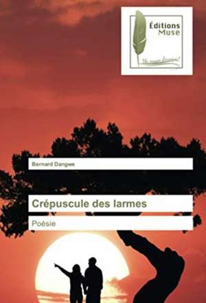 Crépuscule des larmes de Bernard Dangwe