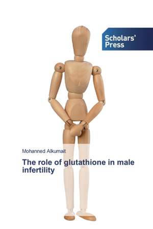 The role of glutathione in male infertility de Mohanned Alkumait