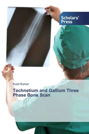 Technetium and Gallium Three Phase Bone Scan de Kush Kumar