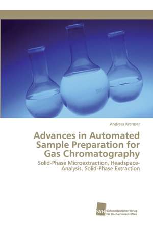 Advances in Automated Sample Preparation for Gas Chromatography de Andreas Kremser