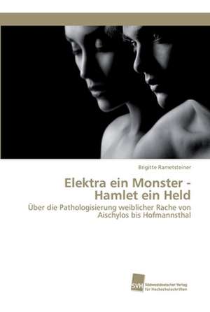 Elektra ein Monster - Hamlet ein Held de Brigitte Rametsteiner