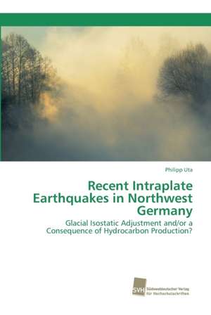 Recent Intraplate Earthquakes in Northwest Germany de Philipp Uta