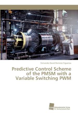 Predictive Control Scheme of the PMSM with a Variable Switching PWM de Fernando David Ramirez Figueroa