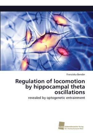 Regulation of locomotion by hippocampal theta oscillations de Franziska Bender