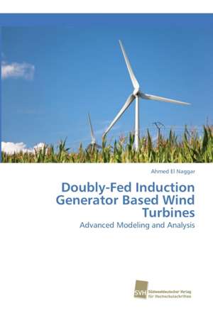 Doubly-Fed Induction Generator Based Wind Turbines de Ahmed El Naggar