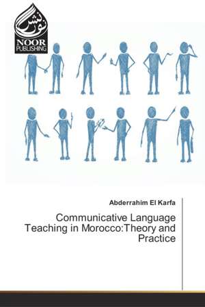 Communicative Language Teaching in Morocco:Theory and Practice de Abderrahim El Karfa