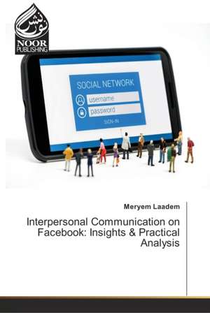 Interpersonal Communication on Facebook: Insights & Practical Analysis de Meryem Laadem