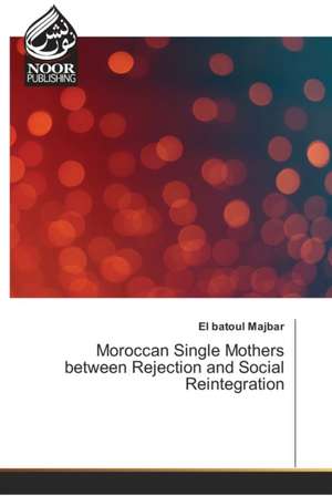 Moroccan Single Mothers between Rejection and Social Reintegration de El Batoul Majbar