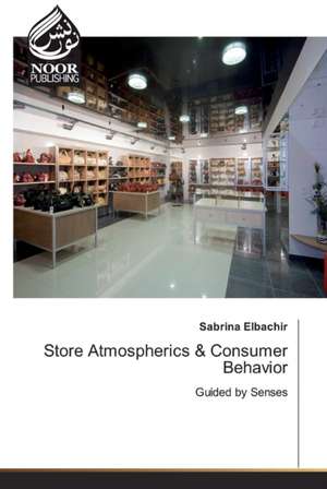 Store Atmospherics & Consumer Behavior de Sabrina Elbachir