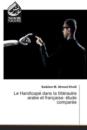 Le Handicapé dans la littérautre arabe et française: étude comparée de Saddam M. Ahmed Khalil