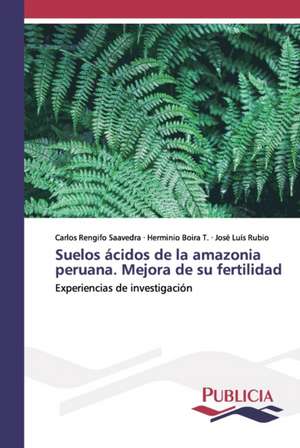 Suelos ácidos de la amazonia peruana. Mejora de su fertilidad de Carlos Rengifo Saavedra