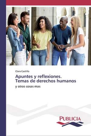 Apuntes y reflexiones. Temas de derechos humanos de Clara Castillo