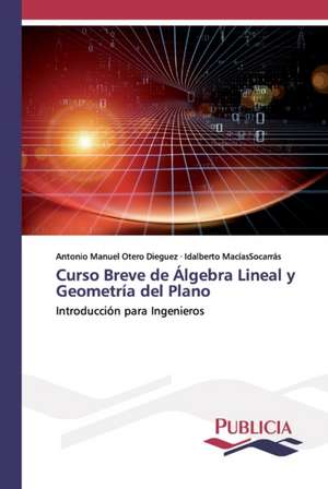 Curso Breve de Álgebra Lineal y Geometría del Plano de Antonio Manuel Otero Diéguez