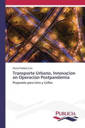 Transporte Urbano, Innovacion en Operacion Postpandemia de Jhony Pardavé Livia