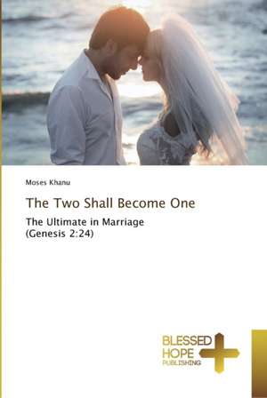 The Two Shall Become One de Moses Khanu