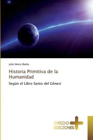 Historia Primitiva de la Humanidad de John Henry Builes