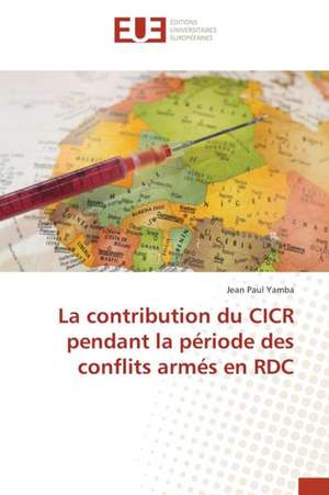 La contribution du CICR pendant la période des conflits armés en RDC de Jean Paul Yamba