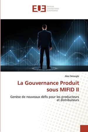 La Gouvernance Produit sous MIFID II de Alex Delangle