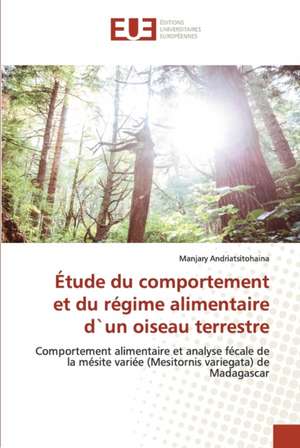 Étude du comportement et du régime alimentaire d`un oiseau terrestre de Manjary Andriatsitohaina