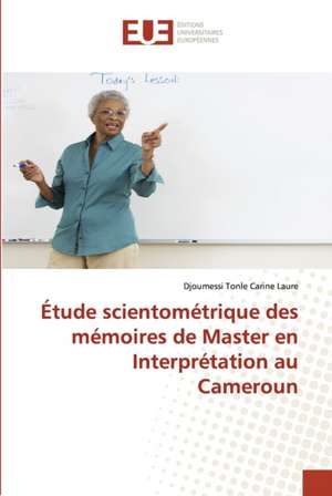 Étude scientométrique des mémoires de Master en Interprétation au Cameroun de Djoumessi Tonle Carine Laure