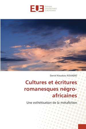 Cultures et écritures romanesques négro-africaines de Daniel Kouakou Kouadio